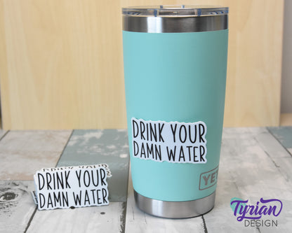 Drink Your Damn Water Vinyl Sticker | high quality weather proof vinyl | 2.5 x 1.5" | Water Bottle sticker