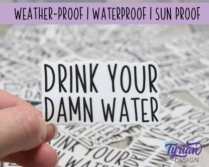 Drink Your Damn Water Vinyl Sticker | high quality weather proof vinyl | 2.5 x 1.5" | Water Bottle sticker