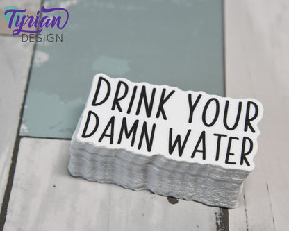 Drink Your Damn Water Vinyl Sticker | high quality weather proof vinyl | 2.5 x 1.5" | Water Bottle sticker
