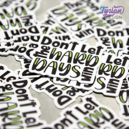 Don't let the Hard Days Win Vinyl Sticker | High quality weather proof vinyl | 1.5" x 1.38"  | Mental Health sticker | Tumbler Sticker