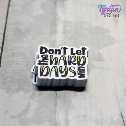 Don't let the Hard Days Win Vinyl Sticker | High quality weather proof vinyl | 1.5" x 1.38"  | Mental Health sticker | Tumbler Sticker